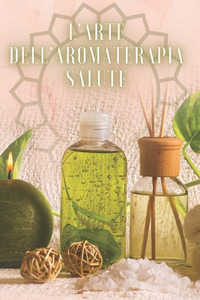 L'Arte Dell'aromaterapia Salute