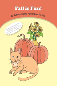 Fall is Fun! An Autumn-Themed Activity Book for Kids