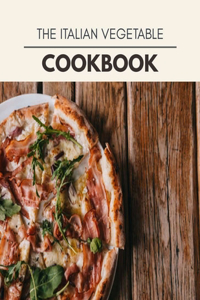 The Italian Vegetable Cookbook