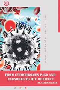 From CytoChromes P450 and Exosomes to HIV medicine