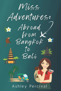 Miss Adventures: Abroad from Bangkok to Bali