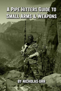 Pipe Hitters Guide to Small Arms & Weapons