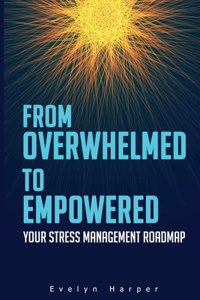 From Overwhelmed to Empowered