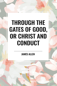 Through the Gates of Good, or Christ and Conduct
