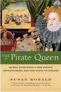 Pirate Queen: Queen Elizabeth I, Her Pirate Adventurers, and the Dawn of Empire