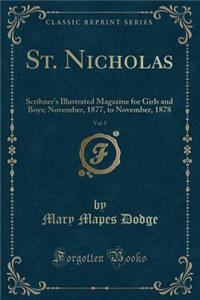 St. Nicholas, Vol. 5: Scribner's Illustrated Magazine for Girls and Boys; November, 1877, to November, 1878 (Classic Reprint)