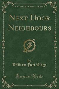 Next Door Neighbours (Classic Reprint)