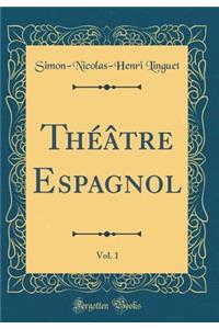 ThÃ©Ã¢tre Espagnol, Vol. 1 (Classic Reprint)