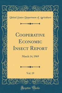 Cooperative Economic Insect Report, Vol. 19: March 14, 1969 (Classic Reprint)