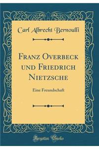 Franz Overbeck Und Friedrich Nietzsche: Eine Freundschaft (Classic Reprint)