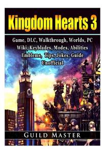 Kingdom Hearts 3 Game, DLC, Walkthrough, Worlds, PC, Wiki, Keyblades, Modes, Abilities, Emblems, Tips, Jokes, Guide Unofficial