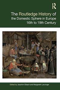 The Routledge History of the Domestic Sphere in Europe