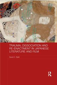 Trauma, Dissociation and Re-enactment in Japanese Literature and Film