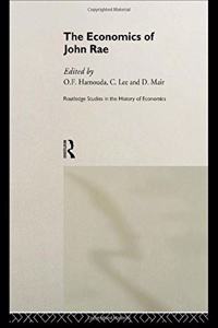 The Economics of John Rae (Routledge Studies in the History of Economics)