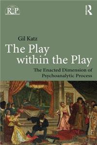 Play Within the Play: The Enacted Dimension of Psychoanalytic Process