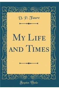 My Life and Times (Classic Reprint)