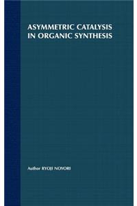 Asymmetric Catalysis in Organic Synthesis