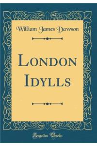 London Idylls (Classic Reprint)