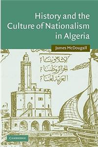 History and the Culture of Nationalism in Algeria