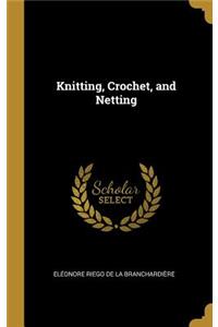 Knitting, Crochet, and Netting