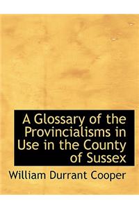 A Glossary of the Provincialisms in Use in the County of Sussex