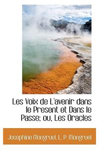 Les Voix de L'Avenir Dans Le Present Et Dans Le Passe; Ou, Les Oracles