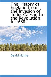The History of England from the Invasion of Julius Caesar, to the Revolution in 1688