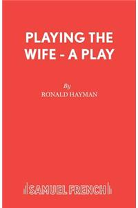 Playing the Wife - A Play