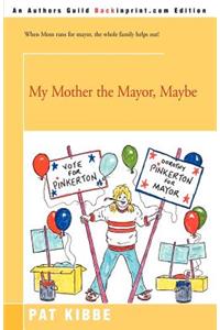 My Mother the Mayor, Maybe