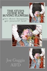 Stud's Guide For Buying Flowers