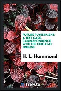 Future Punishment: A Test Case. Correspondence with the Chicago Tribune