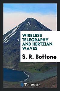 WIRELESS TELEGRAPHY AND HERTZIAN WAVES