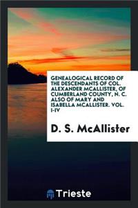 Genealogical Record of the Descendants of Col. Alexander McAllister, of Cumberland County, N. C ...