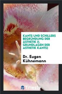 Kants Und Schillers BegrÃ¼ndung Der Ã?sthetik (I. Grundlagen Der Asthetik Kants)