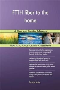 FTTH fiber to the home A Clear and Concise Reference
