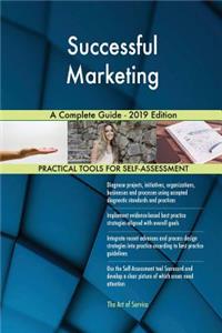 Successful Marketing A Complete Guide - 2019 Edition