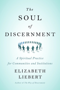 Soul of Discernment: A Spiritual Practice for Communities and Institutions