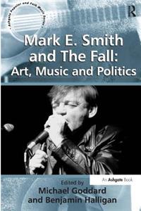 Mark E. Smith and The Fall: Art, Music and Politics