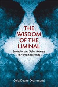 Wisdom of the Liminal: Evolution and Other Animals in Human Becoming