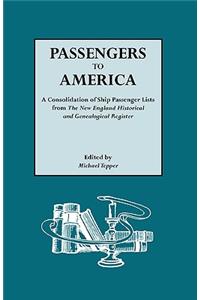 Passengers to America. a Consolidation of Ship Passenger Lists from the New England Historical and Genealogical Register