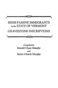 Irish Famine Immigrants in the State of Vermont. Gravestone Inscriptions