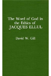 Word of God in the Ethics of Jacques Ellul (Atla Monograph Series)