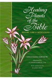 Healing Plants of the Bible: History, Lore & Meditations