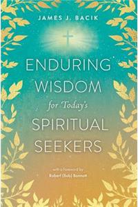 Enduring Wisdom for Today's Spiritual Seekers