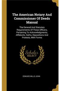 The American Notary And Commissioner Of Deeds Manual