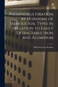 Phosphorus Fixation by Horizons of Various Soil Types in Relation to Easily Extractable Iron and Aluminum