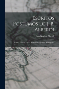 Escritos Póstumos De J. B. Alberdi
