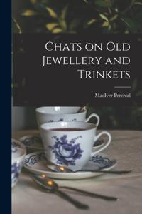 Chats on old Jewellery and Trinkets