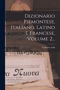 Dizionario Piemontese, Italiano, Latino E Francese, Volume 2...