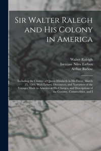 Sir Walter Ralegh and His Colony in America